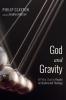 God and Gravity: A Philip Clayton Reader on Science and Theology