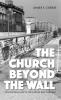 The Church Beyond the Wall: Life and Ministry in the Former East Germany