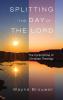 Splitting the Day of the Lord: The Cornerstone of Christian Theology