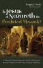 Is Jesus of Nazareth the Predicted Messiah?: A Historical-Evidential Approach to Specific Old Testament Messianic Prophecies and Their New Testament Fulfillments