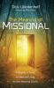 The Meaning of Missional: A Beginner's Guide to Missional Living and the Missional Church