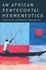 An African Pentecostal Hermeneutics: A Distinctive Contribution to Hermeneutics