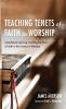 Teaching Tenets of Faith in Worship: Catechetical Learning: Instilling the Basics of Faith in the Context of Worship