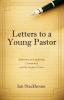 Letters to a Young Pastor: Reflections on Leadership Community and the Gospel of Grace