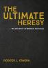 The Ultimate Heresy: . . . the Doctrine of Biblical Inerrancy