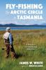 Fly-fishing the Arctic Circle to Tasmania: A Preacher's Adventures and Reflections