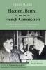 Election Barth and the French Connection 2nd Edition: How Pierre Maury Gave a Decisive Impetus to Karl Barth's Doctrine of Election