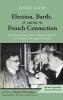 Election Barth and the French Connection 2nd Edition: How Pierre Maury Gave a Decisive Impetus to Karl Barth's Doctrine of Election