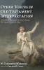 Other Voices in Old Testament Interpretation: Untraditional Explanations of Selected Popular Old Testament Texts and Topics