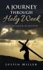 A Journey Through Holy Week: From the Gospel of Matthew