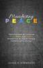 Manifesting Peace: Twelve Principles for Cultivating Peace Healing and Wellness Distilled from the World's Spiritual Traditions and Psychology