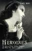 Heroines: The Lives of Great Literary Characters and What They Have to Teach Us