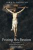 Prizing His Passion: Why the Death of Jesus Christ Should Matter to You . . . a Forty-Six-Day Journey