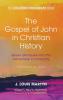 The Gospel of John in Christian History (Expanded Edition): Seven Glimpses into the Johannine Community: 8 (Johannine Monograph)