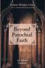 Beyond Parochial Faith: A Catholic Confesses