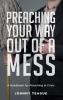 Preaching Your Way Out of a Mess: A Handbook for Preaching in a Crisis