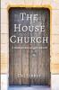 The House Church: A Model for Renewing the Church