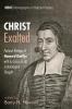 Christ Exalted: Pastoral Writings of Hanserd Knollys with an Essay on His Eschatological Thought: 12 (Monographs in Baptist History)