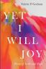 Yet I Will Joy: Poems of Faith and Hope