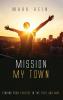 Mission My Town: Finding Your Purpose in the Here and Now