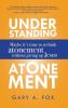 Understanding Atonement: Maybe It's Time to Rethink Atonement Without Giving Up Jesus