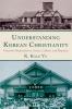 Understanding Korean Christianity: Grassroot Perspectives on Causes Culture and Responses