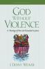 God Without Violence Second Edition: A Theology of the God Revealed in Jesus