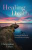 Healing Death: Finding the Healing to Live Well into Our Dying