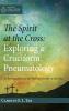 The Spirit at the Cross: Exploring a Cruciform Pneumatology (Australian College of Theology Monograph)