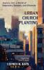 Urban Church Planting: Journey Into a World of Depravity Density and Diversity