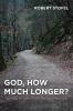 God How Much Longer?: Learning to Trust God's Timing in Your Life