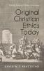 Original Christian Ethics Today: Relating Early and Today's Christianity