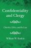 Confidentiality and Clergy: Churches Ethics and the Law