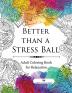 Better than a Stress Ball: Adult Coloring Book for Relaxation