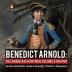 Benedict Arnold: The American Hero Who Became a Traitor American Revolution Grade 4 Biography Children's Biographies