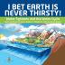 I Bet Earth is Never Thirsty! Water Systems and the Water Cycle Earth and Space Science Grade 3 Children's Earth Sciences Books