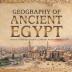 Geography of Ancient Egypt Ancient Civilizations Grade 4 Children's Ancient History