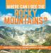 Where Can I See the Rocky Mountains? America Geography Grade 3 Children's Geography & Cultures Books