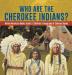 Who Are the Cherokee Indians? Native American Books Grade 3 Children's Geography & Cultures Books