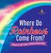 Where Do Rainbows Come From? Behavior of Light Grade 5 Children's Physics Books