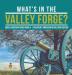 What's in the Valley Forge? Good Leadership Book Grade 4 Children's American Revolution History