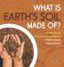 What Is Earth's Soil Made Of? Introduction to Physical Geology Grade 4 Children's Earth Sciences Books