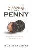 Change for a Penny: Discovering the Life You Are Meant to Live