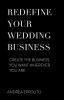 REDEFINE YOUR WEDDING BUSINESS