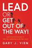 Lead or Get Out of the Way!: Eight Powerful Principles to Take Your Leadership to the Next Level