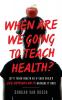 When Are We Going to Teach Health?: Let's Teach Health as If Each Child's Life Depends on It - Because It Does