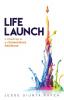 Life Launch: A Roadmap to an Extraordinary Adulthood