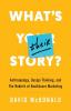 What's Their Story?: Anthropology Design Thinking and the Rebirth of Healthcare Marketing