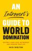 An Introvert's Guide to World Domination: Become a High Level Networker and Upgrade Your Life