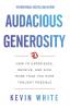 Audacious Generosity: How to Experience Receive and Give More Than You Ever Thought Possible